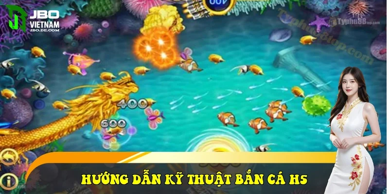 Hướng dẫn kỹ thuật bắn cá H5