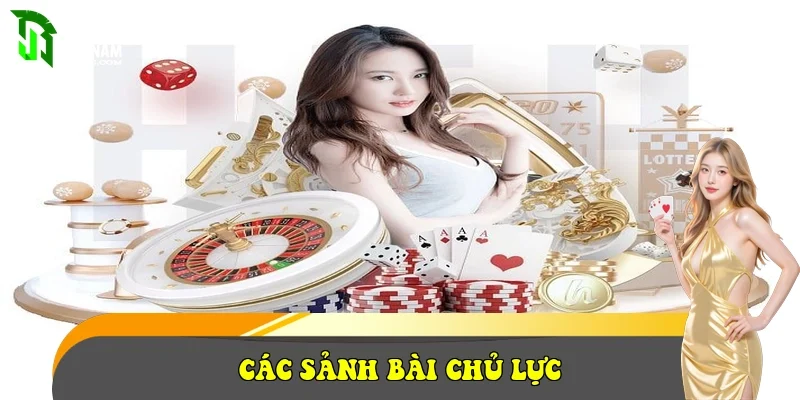 Các sảnh bài chủ lực Các sảnh bài chủ lực