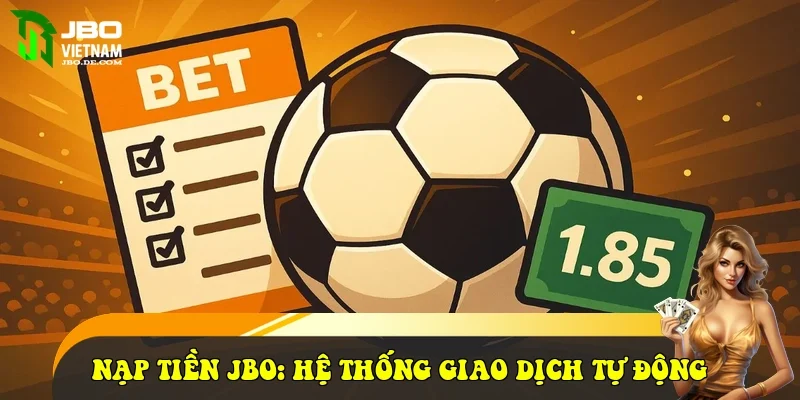 Nạp Tiền JBO: Hệ thống giao dịch tự động