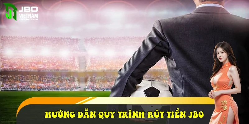 Hướng dẫn quy trình rút tiền JBO