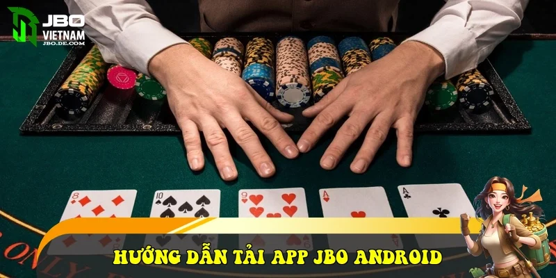 Hướng dẫn tải app JBO Android