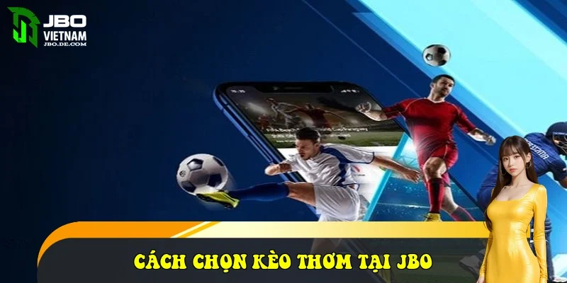 Cách chọn kèo thơm tại JBO