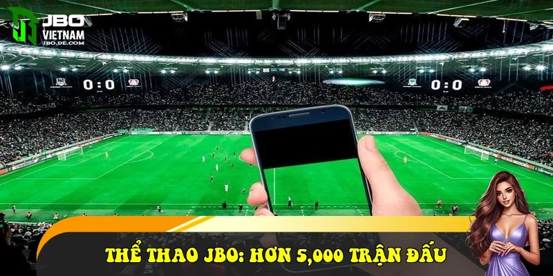 Thể thao JBO: Hơn 5,000 trận đấu bóng đá trực tiếp mỗi tuần Thể thao JBO: Hơn 5,000 trận đấu bóng đá trực tiếp mỗi tuần