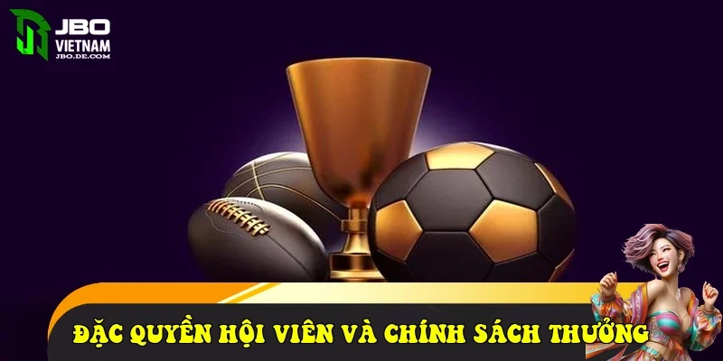 Đặc quyền hội viên và chính sách thưởng